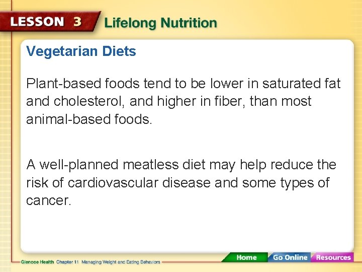 Vegetarian Diets Plant-based foods tend to be lower in saturated fat and cholesterol, and