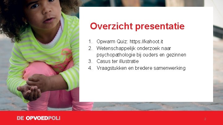 Overzicht presentatie 1. Opwarm Quiz: https: //kahoot. it 2. Wetenschappelijk onderzoek naar psychopathologie bij