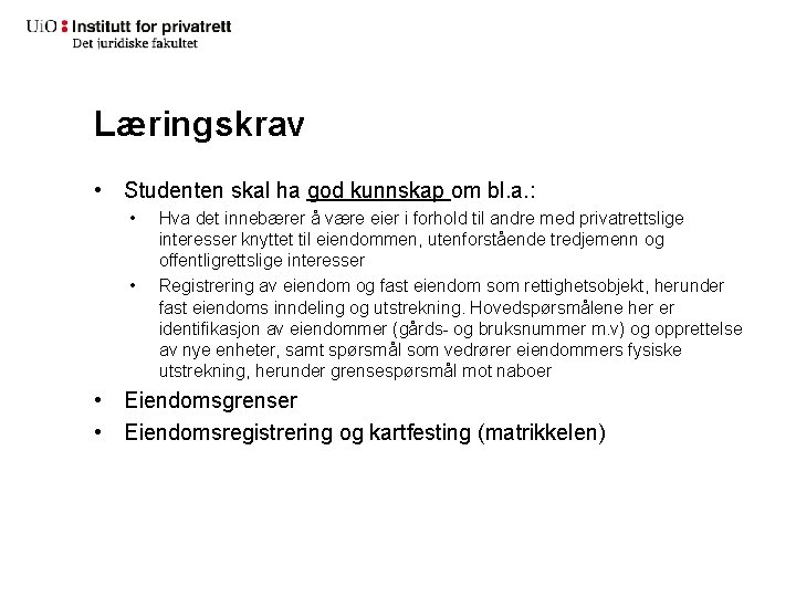 Læringskrav • Studenten skal ha god kunnskap om bl. a. : • • Hva