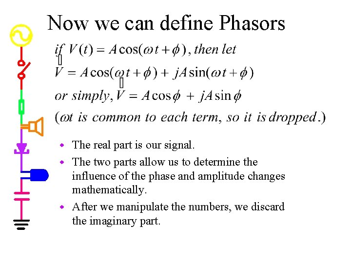 Now we can define Phasors The real part is our signal. w The two