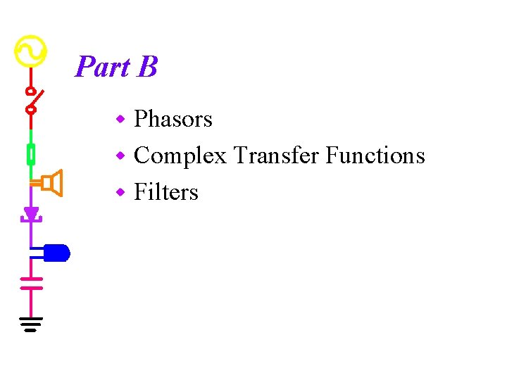 Part B Phasors w Complex Transfer Functions w Filters w 