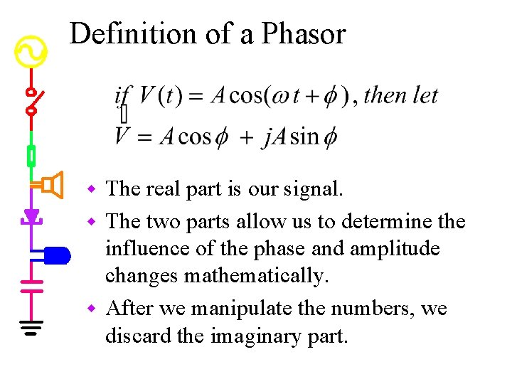 Definition of a Phasor The real part is our signal. w The two parts