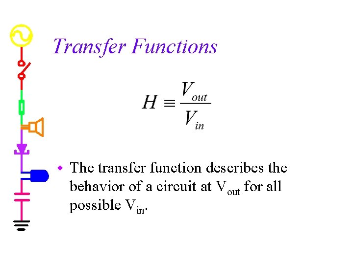 Transfer Functions w The transfer function describes the behavior of a circuit at Vout