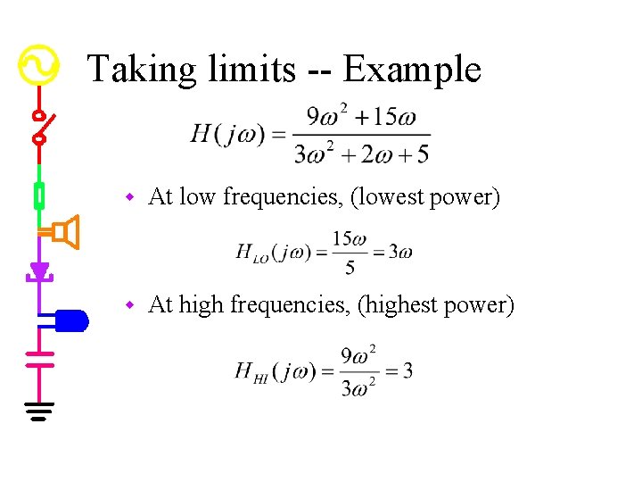 Taking limits -- Example w At low frequencies, (lowest power) w At high frequencies,