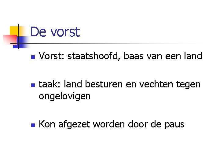 De vorst n n n Vorst: staatshoofd, baas van een land taak: land besturen