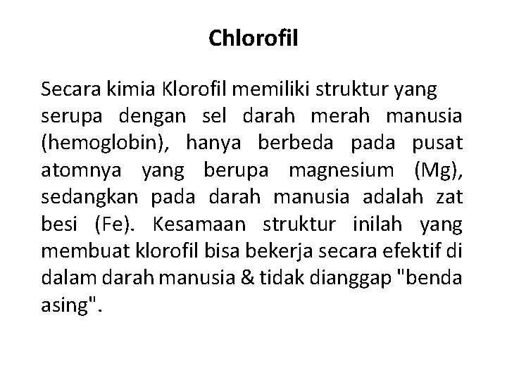 Chlorofil Secara kimia Klorofil memiliki struktur yang serupa dengan sel darah merah manusia (hemoglobin),