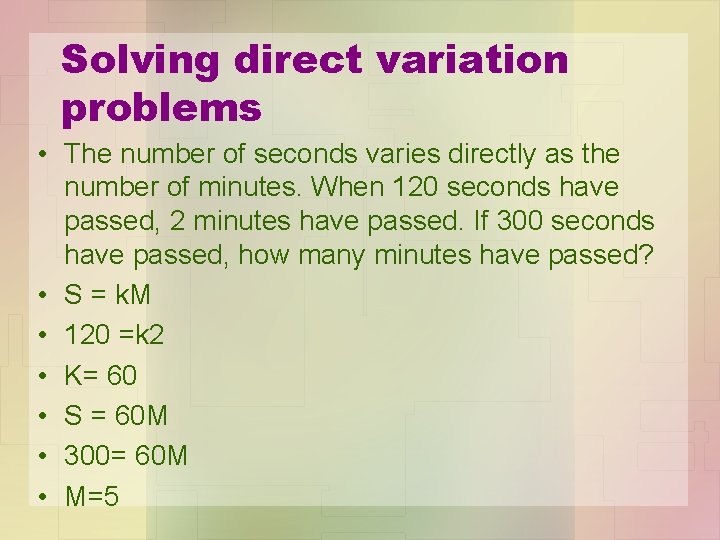 Solving direct variation problems • The number of seconds varies directly as the number