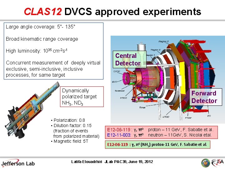 CLAS 12 DVCS approved experiments Large angle coverage: 5°- 135° Broad kinematic range coverage