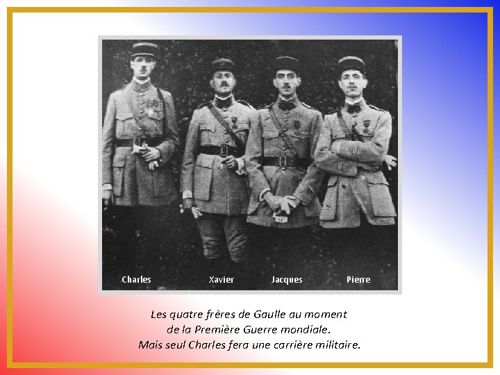 Charles Xavier Jacques Pierre Les quatre frères de Gaulle au moment de la Première