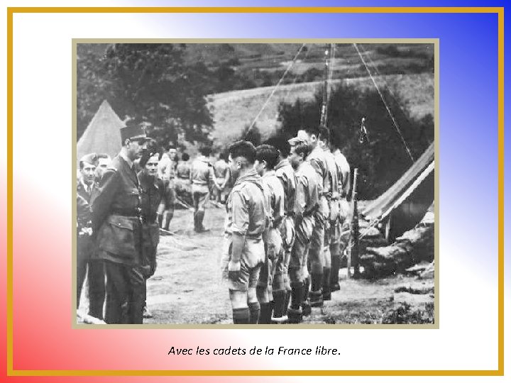 Avec les cadets de la France libre. 