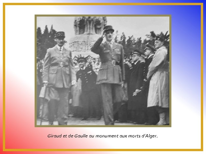 Giraud et de Gaulle au monument aux morts d’Alger. 