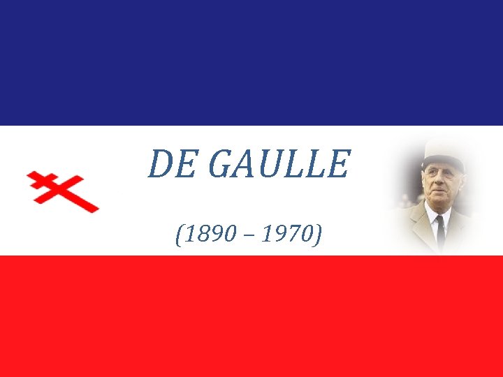 DE GAULLE (1890 – 1970) 