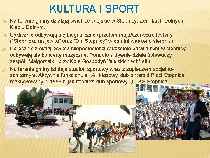 KULTURA I SPORT Na terenie gminy działają świetlice wiejskie w Stopnicy, Żernikach Dolnych, Klępiu