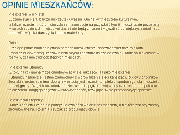 OPINIE MIESZKAŃCÓW: Mieszkaniec wsi Mietel Ludziom żyje się tu bardzo dobrze, tak uważam. Gmina