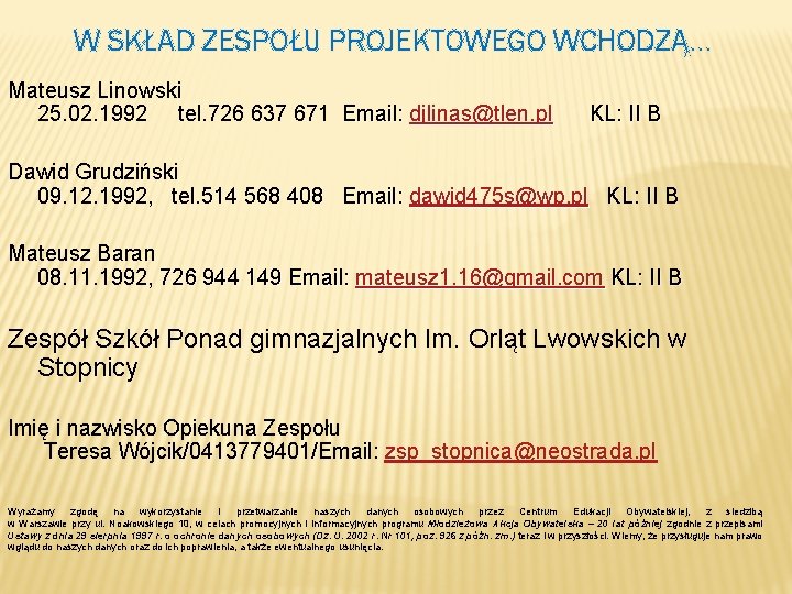 W SKŁAD ZESPOŁU PROJEKTOWEGO WCHODZĄ… Mateusz Linowski 25. 02. 1992 tel. 726 637 671