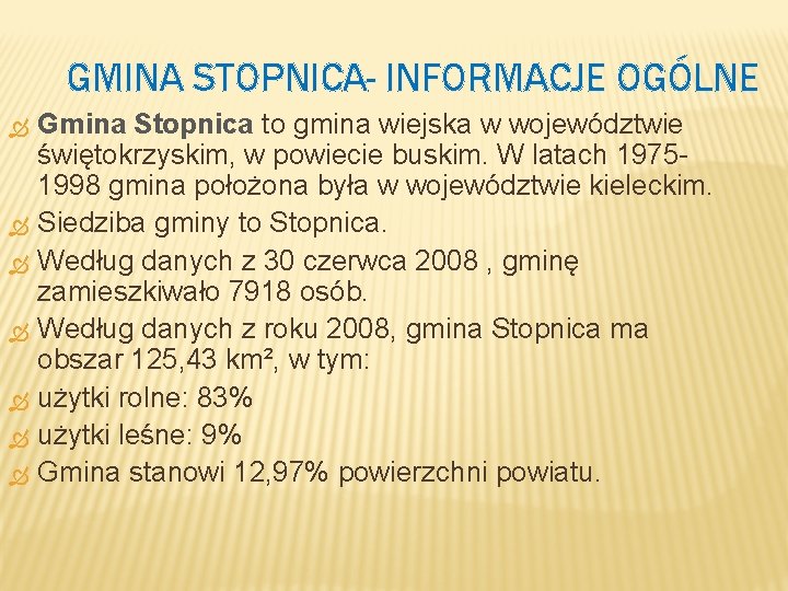 GMINA STOPNICA- INFORMACJE OGÓLNE Gmina Stopnica to gmina wiejska w województwie świętokrzyskim, w powiecie