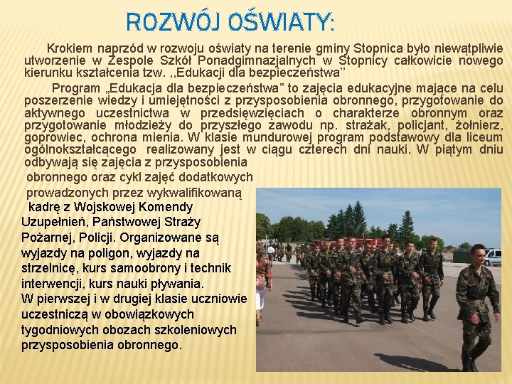 ROZWÓJ OŚWIATY: Krokiem naprzód w rozwoju oświaty na terenie gminy Stopnica było niewątpliwie utworzenie