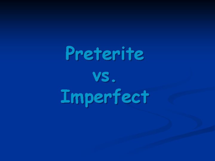 Preterite vs. Imperfect 