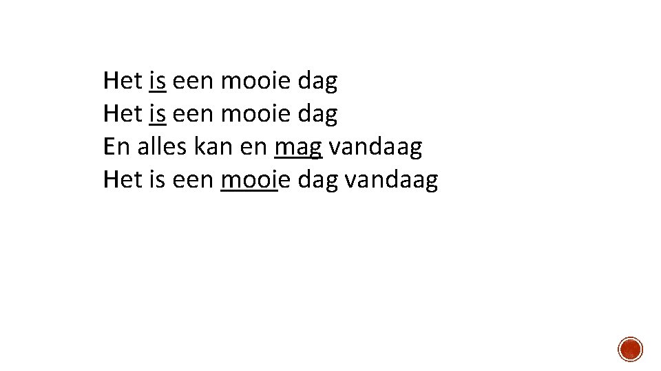 Het is een mooie dag En alles kan en mag vandaag Het is een