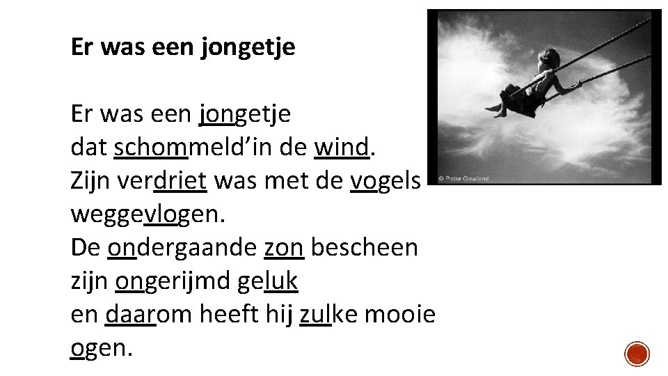 Er was een jongetje dat schommeld’in de wind. Zijn verdriet was met de vogels