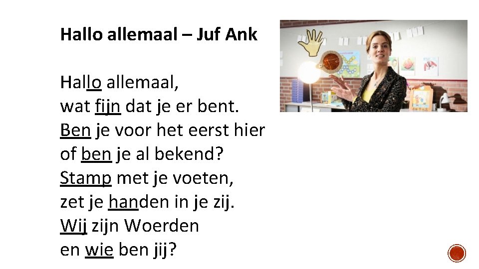 Hallo allemaal – Juf Ank Hallo allemaal, wat fijn dat je er bent. Ben