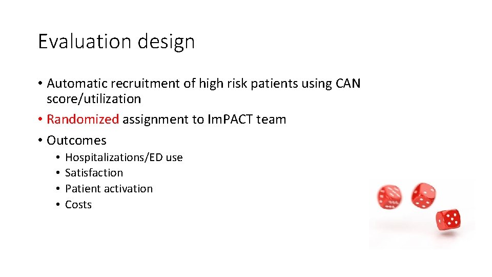 Evaluation design • Automatic recruitment of high risk patients using CAN score/utilization • Randomized