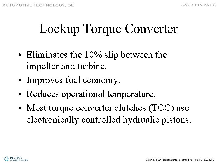 Lockup Torque Converter • Eliminates the 10% slip between the impeller and turbine. •