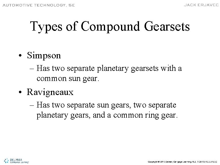 Types of Compound Gearsets • Simpson – Has two separate planetary gearsets with a