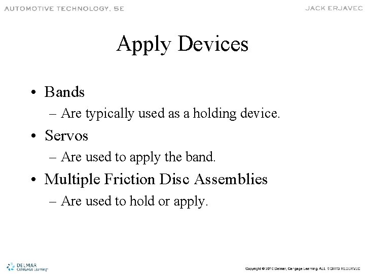 Apply Devices • Bands – Are typically used as a holding device. • Servos