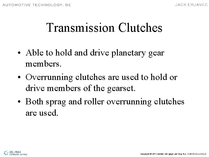 Transmission Clutches • Able to hold and drive planetary gear members. • Overrunning clutches