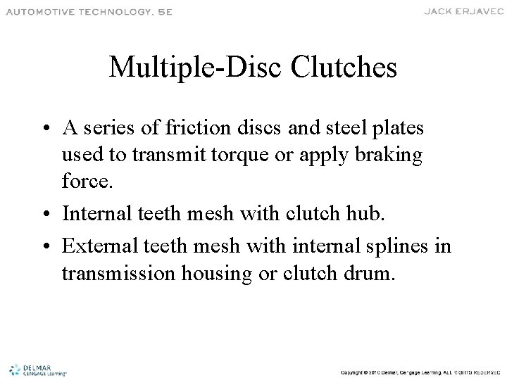 Multiple-Disc Clutches • A series of friction discs and steel plates used to transmit