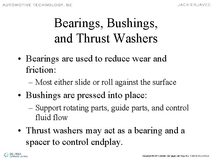 Bearings, Bushings, and Thrust Washers • Bearings are used to reduce wear and friction: