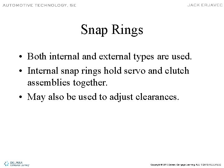 Snap Rings • Both internal and external types are used. • Internal snap rings