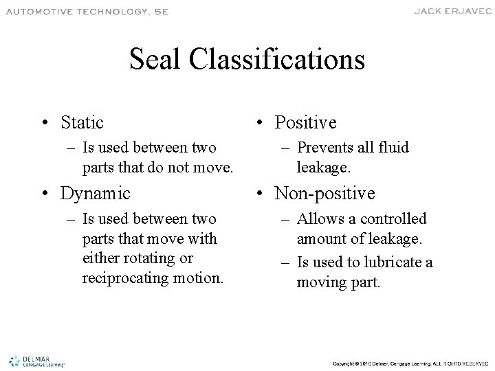 Seal Classifications • Static – Is used between two parts that do not move.