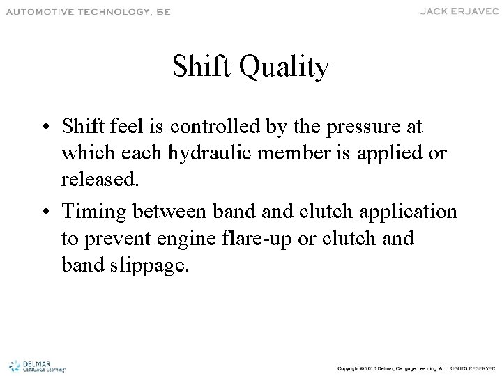 Shift Quality • Shift feel is controlled by the pressure at which each hydraulic