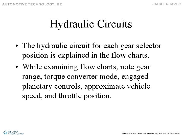 Hydraulic Circuits • The hydraulic circuit for each gear selector position is explained in