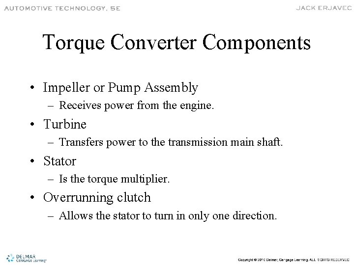 Torque Converter Components • Impeller or Pump Assembly – Receives power from the engine.
