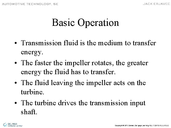 Basic Operation • Transmission fluid is the medium to transfer energy. • The faster