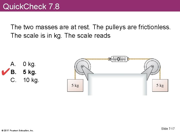 Quick. Check 7. 8 The two masses are at rest. The pulleys are frictionless.