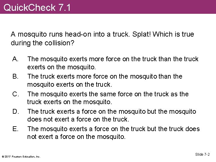 Quick. Check 7. 1 A mosquito runs head-on into a truck. Splat! Which is