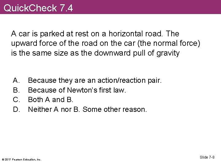 Quick. Check 7. 4 A car is parked at rest on a horizontal road.