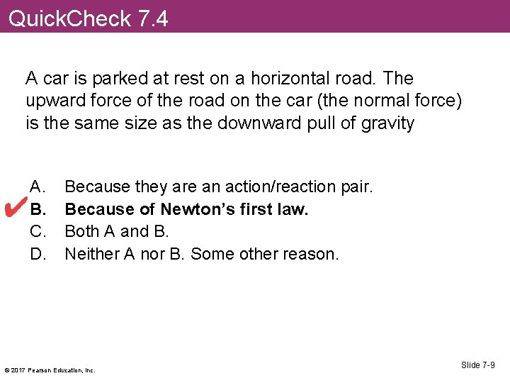 Quick. Check 7. 4 A car is parked at rest on a horizontal road.