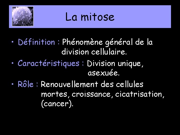 La mitose • Définition : Phénomène général de la division cellulaire. • Caractéristiques :