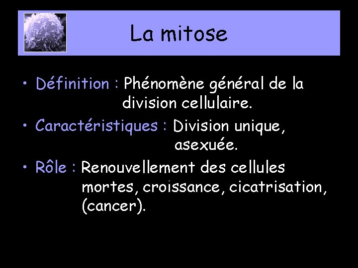 La mitose • Définition : Phénomène général de la division cellulaire. • Caractéristiques :