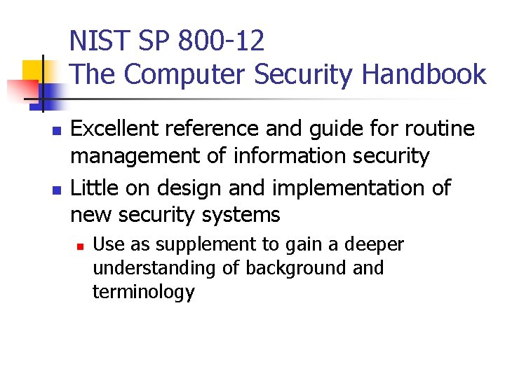 NIST SP 800 -12 The Computer Security Handbook n n Excellent reference and guide