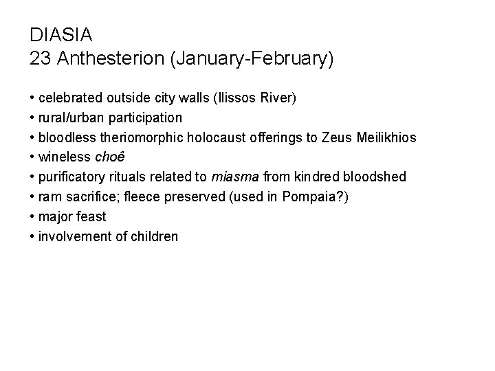 DIASIA 23 Anthesterion (January-February) • celebrated outside city walls (Ilissos River) • rural/urban participation DIASIA 23 Anthesterion (January-February) • celebrated outside city walls (Ilissos River) • rural/urban participation