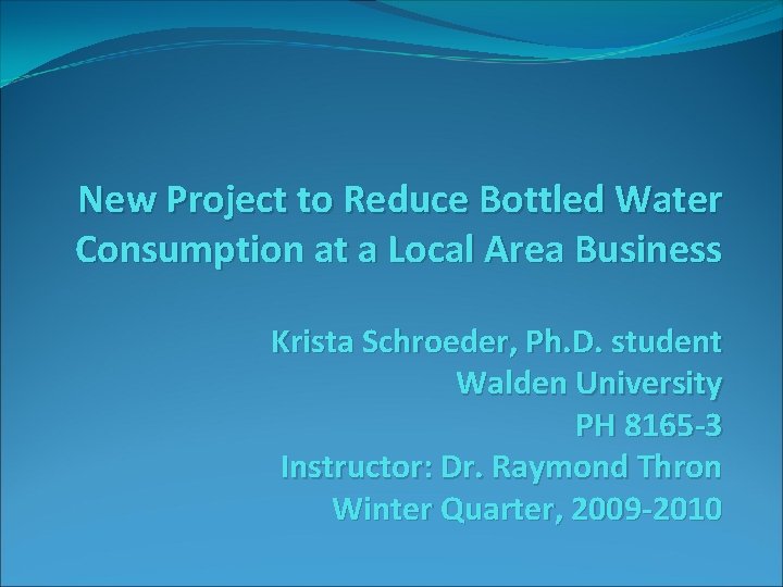 New Project to Reduce Bottled Water Consumption at a Local Area Business Krista Schroeder,