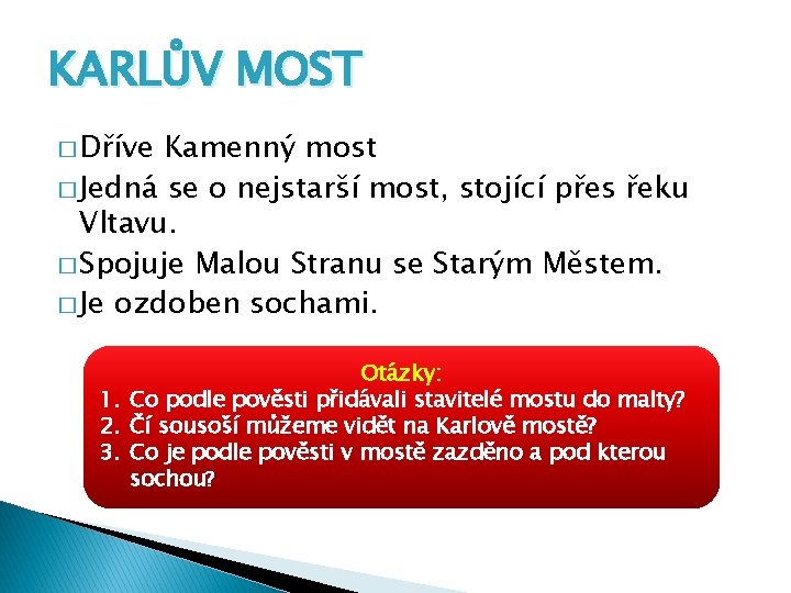 KARLŮV MOST � Dříve Kamenný most � Jedná se o nejstarší most, stojící přes