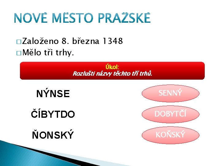 � Založeno 8. března 1348 � Mělo tři trhy. Úkol: Rozlušti názvy těchto tří