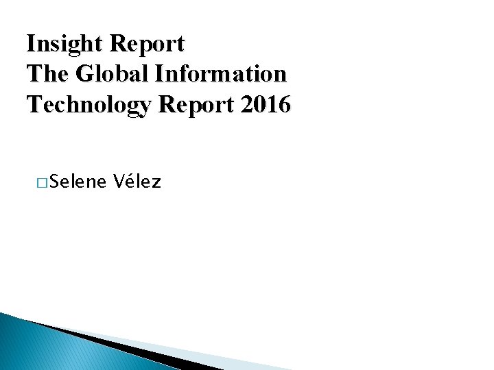 Insight Report The Global Information Technology Report 2016 � Selene Vélez Insight Report The Global Information Technology Report 2016 � Selene Vélez